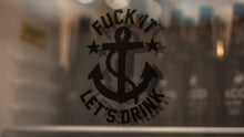 Load image into Gallery viewer, Fuck It Let's Drink Decal

