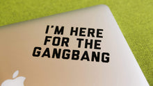 Load image into Gallery viewer, Here For The Gangbang Decal
