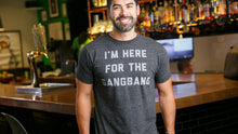 Load image into Gallery viewer, I'm Here For The Gangbang Tee
